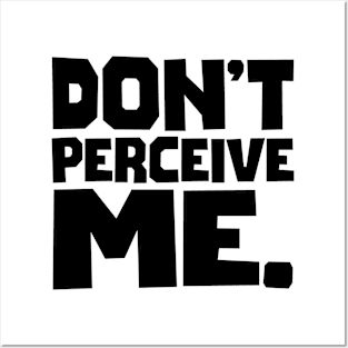 Don't Perceive Me Posters and Art